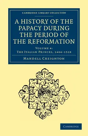 Creighton |  A History of the Papacy During the Period of the Reformation | Buch |  Sack Fachmedien