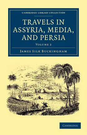 Buckingham |  Travels in Assyria, Media, and Persia - Volume 2 | Buch |  Sack Fachmedien