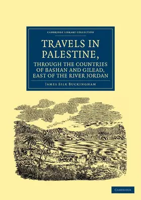 Buckingham |  Travels in Palestine, Through the Countries of Bashan and Gilead, East of the River Jordan | Buch |  Sack Fachmedien