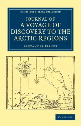 Fisher |  Journal of a Voyage of Discovery to the Arctic Regions, Performed 1818, in His Majesty's Ship Alexander, Wm. Edw. Parry, Esq. Lieut. and Commander | Buch |  Sack Fachmedien