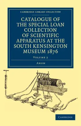  Catalogue of the Special Loan Collection of Scientific Apparatus at the South Kensington Museum 1876 | Buch |  Sack Fachmedien