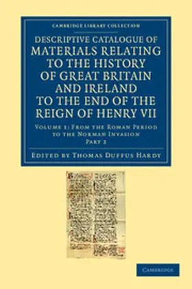 Hardy |  Descriptive Catalogue of Materials Relating to the History of Great Britain and Ireland to the End of the Reign of Henry VII - Volume 1 | Buch |  Sack Fachmedien