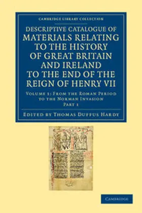 Hardy |  Descriptive Catalogue of Materials Relating to the History of Great Britain and Ireland to the End of the Reign of Henry VII - Volume 1 | Buch |  Sack Fachmedien