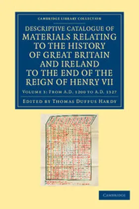Hardy |  Descriptive Catalogue of Materials Relating to the History of Great Britain and Ireland to the End of the Reign of Henry VII - Volume 3 | Buch |  Sack Fachmedien