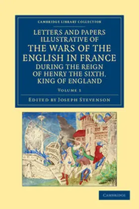Stevenson |  Letters and Papers Illustrative of the Wars of the English in France - Volume 1 | Buch |  Sack Fachmedien