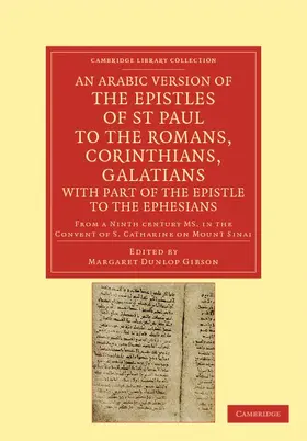 Gibson |  An Arabic Version of the Epistles of St. Paul to the Romans,             Corinthians, Galatians with Part of the Epistle to the Ephesians from a Ninth Century             MS. in the Convent of St. Catharine on Mount Sinai | Buch |  Sack Fachmedien