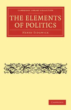 Sidgwick |  The Elements of Politics | Buch |  Sack Fachmedien