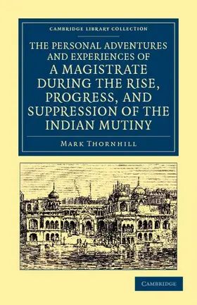 Thornhill |  The Personal Adventures and Experiences of a Magistrate During the Rise, Progress, and Suppression of the Indian Mutiny | Buch |  Sack Fachmedien