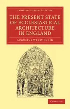 Pugin |  The Present State of Ecclesiastical Architecture in England | Buch |  Sack Fachmedien