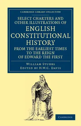 Stubbs / Davis |  Select Charters and Other Illustrations of English Constitutional History from the Earliest Times to the Reign of Edward the First | Buch |  Sack Fachmedien