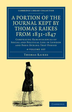 Raikes |  A Portion of the Journal Kept by Thomas Raikes, Esq., from 1831-1847 4 Volume Set | Buch |  Sack Fachmedien