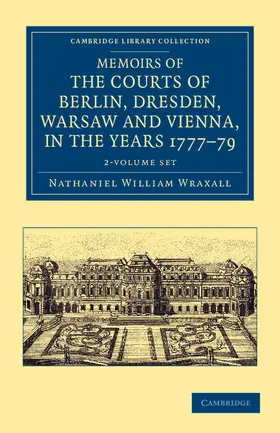 Wraxall |  Memoirs of the Courts of Berlin, Dresden, Warsaw, and Vienna, in the Years 1777, 1778, and 1779 2 Volume Set | Buch |  Sack Fachmedien