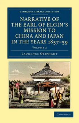 Oliphant |  Narrative of the Earl of Elgin's Mission to China and Japan, in the Years 1857, '58, '59 - Volume 2 | Buch |  Sack Fachmedien