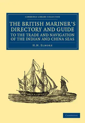 Elmore |  The British Mariner's Directory and Guide to the Trade and Navigation of the Indian and China Seas | Buch |  Sack Fachmedien