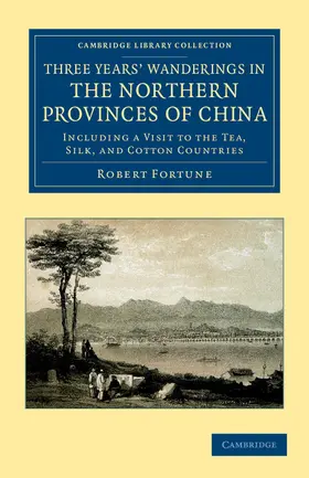 Fortune |  Three Years' Wanderings in the Northern Provinces of             China | Buch |  Sack Fachmedien