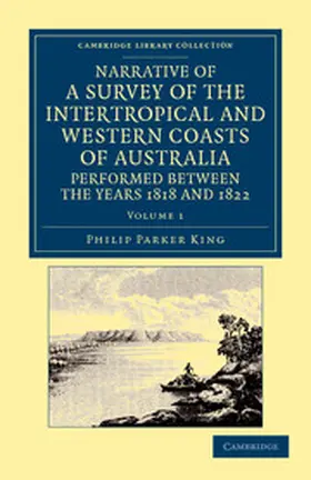 King |  Narrative of a Survey of the Intertropical and Western Coasts of Australia, Performed Between the Years 1818 and 1822 - Volume 1 | Buch |  Sack Fachmedien