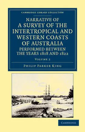 King |  Narrative of a Survey of the Intertropical and Western Coasts of Australia, Performed Between the Years 1818 and 1822 - Volume 2 | Buch |  Sack Fachmedien