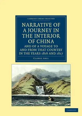 Abel |  Narrative of a Journey in the Interior of China, and of a Voyage to and from That Country in the Years 1816 and 1817 | Buch |  Sack Fachmedien