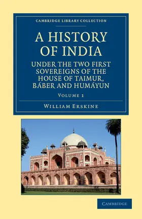 Erskine |  A History of India Under the Two First Sovereigns of the House of Taimur, Baber and Humayun - Volume 1 | Buch |  Sack Fachmedien