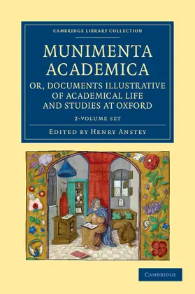 Anstey |  Munimenta academica, or, Documents Illustrative of Academical Life and Studies at Oxford 2 Volume Set | Buch |  Sack Fachmedien
