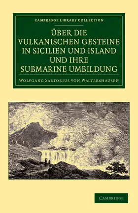 Sartorius von Waltershausen |  Ber Die Vulkanischen Gesteine in Sicilien Und Island Und Ihre Submarine Umbildung | Buch |  Sack Fachmedien