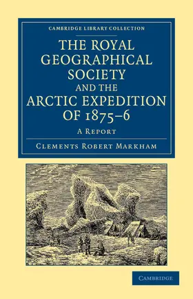 Markham |  The Royal Geographical Society and the Arctic Expedition of 1875 76 | Buch |  Sack Fachmedien
