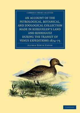 Eaton |  An  Account of the Petrological, Botanical, and Zoological Collection Made in Kerguelen's Land and Rodriguez During the Transit of Venus Expeditions 1 | Buch |  Sack Fachmedien