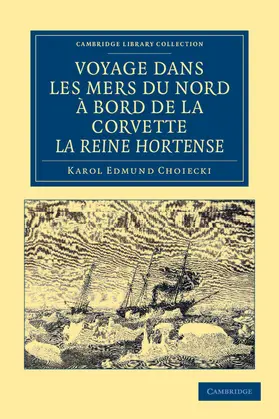 Choiecki |  Voyage Dans Les Mers Du Nord a Bord de La Corvette La Reine Hortense | Buch |  Sack Fachmedien
