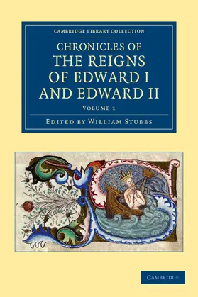 Stubbs |  Chronicles of the Reigns of Edward I and Edward II - Volume 1 | Buch |  Sack Fachmedien