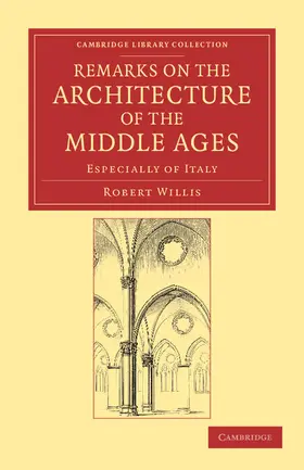 Willis |  Remarks on the Architecture of the Middle             Ages | Buch |  Sack Fachmedien