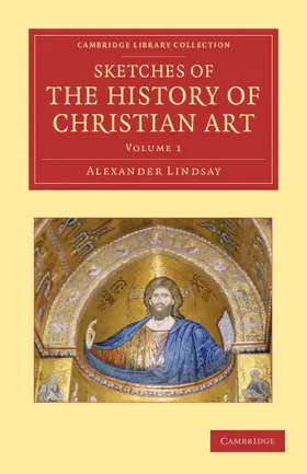 Lindsay |  Sketches of the History of Christian Art | Buch |  Sack Fachmedien