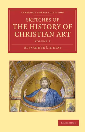 Lindsay |  Sketches of the History of Christian Art | Buch |  Sack Fachmedien