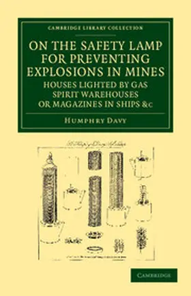 Davy |  On the Safety Lamp for Preventing Explosions in Mines, Houses Lighted by Gas, Spirit Warehouses, or Magazines in Ships, Etc. | Buch |  Sack Fachmedien