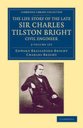 Bright |  The Life Story of the Late Sir Charles Tilston Bright, Civil Engineer 2 Volume Set | Buch |  Sack Fachmedien