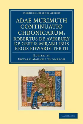 Murimuth / Avesbury / Thompson |  Adae Murimuth Continuatio Chronicarum; Robertus de Avesbury de Gestis Mirabilibus Regis Edwardi Tertii | Buch |  Sack Fachmedien
