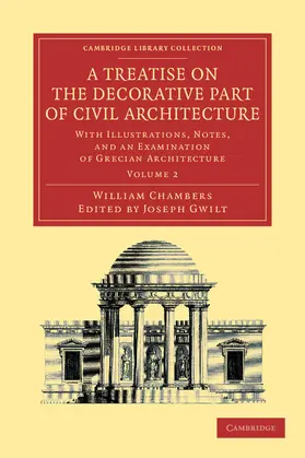 Chambers / Gwilt |  A Treatise on the Decorative Part of Civil Architecture | Buch |  Sack Fachmedien