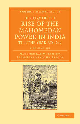 Ferishta | History of the Rise of the Mahomedan Power in India, Till the Year AD 1612 4 Volume Set | Buch | 978-1-108-05558-1 | sack.de