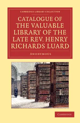 Anonymous |  Catalogue of the Valuable Library of the Late REV. Henry Richards Luard | Buch |  Sack Fachmedien
