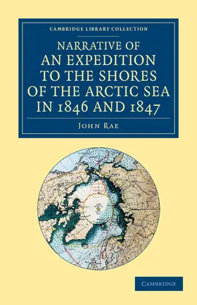 Rae |  Narrative of an Expedition to the Shores of the Arctic Sea in 1846 and 1847 | Buch |  Sack Fachmedien