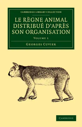 Cuvier |  Le Regne Animal Distribue D'Apres Son Organisation - Volume 1 | Buch |  Sack Fachmedien