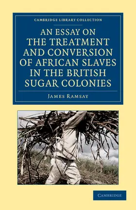 Ramsay |  An Essay on the Treatment and Conversion of African Slaves in the British Sugar Colonies | Buch |  Sack Fachmedien