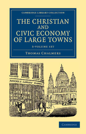Chalmers |  The Christian and Civic Economy of Large Towns 3 Volume Set | Buch |  Sack Fachmedien