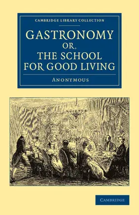 Anonymous |  Gastronomy; Or, the School for Good Living | Buch |  Sack Fachmedien