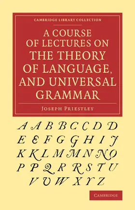 Priestley |  A Course of Lectures on the Theory of Language, and Universal Grammar | Buch |  Sack Fachmedien