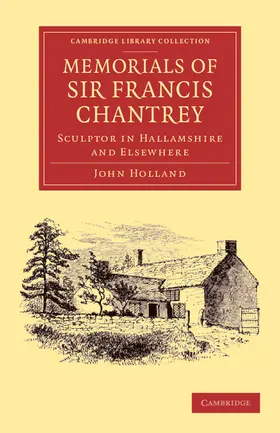 Holland |  Memorials of Sir Francis Chantrey, R. A. | Buch |  Sack Fachmedien