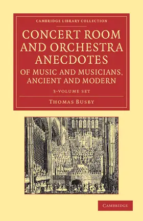 Busby |  Concert Room and Orchestra Anecdotes of Music and Musicians, Ancient and Modern 3 Volume Set | Buch |  Sack Fachmedien