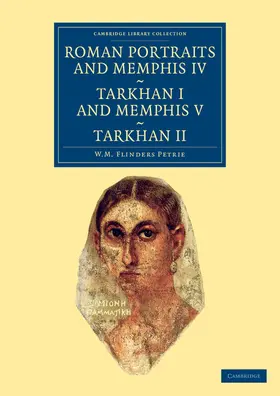 Petrie |  Roman Portraits and Memphis IV, Tarkhan I and Memphis V, Tarkhan II | Buch |  Sack Fachmedien