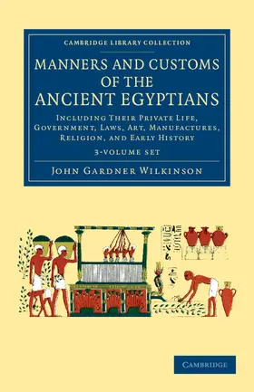 Wilkinson |  Manners and Customs of the Ancient Egyptians 3 Volume Set: Including Their Private Life, Government, Laws, Art, Manufactures, Religion, and Early Hist | Buch |  Sack Fachmedien