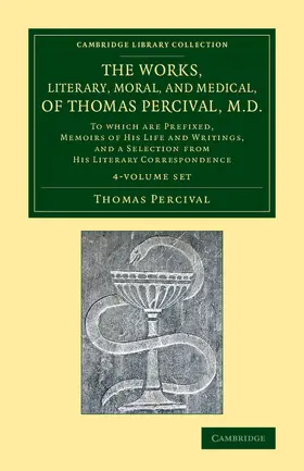 Percival |  The Works, Literary, Moral, and Medical, of Thomas Percival, M.D. 4 Volume Set | Buch |  Sack Fachmedien