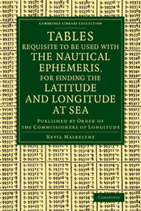 Maskelyne |  Tables Requisite to Be Used with the Nautical Ephemeris, for Finding the Latitude and Longitude at Sea | Buch |  Sack Fachmedien